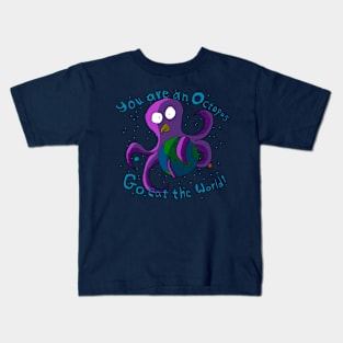 You are an Octopus, go eat the world. Kids T-Shirt